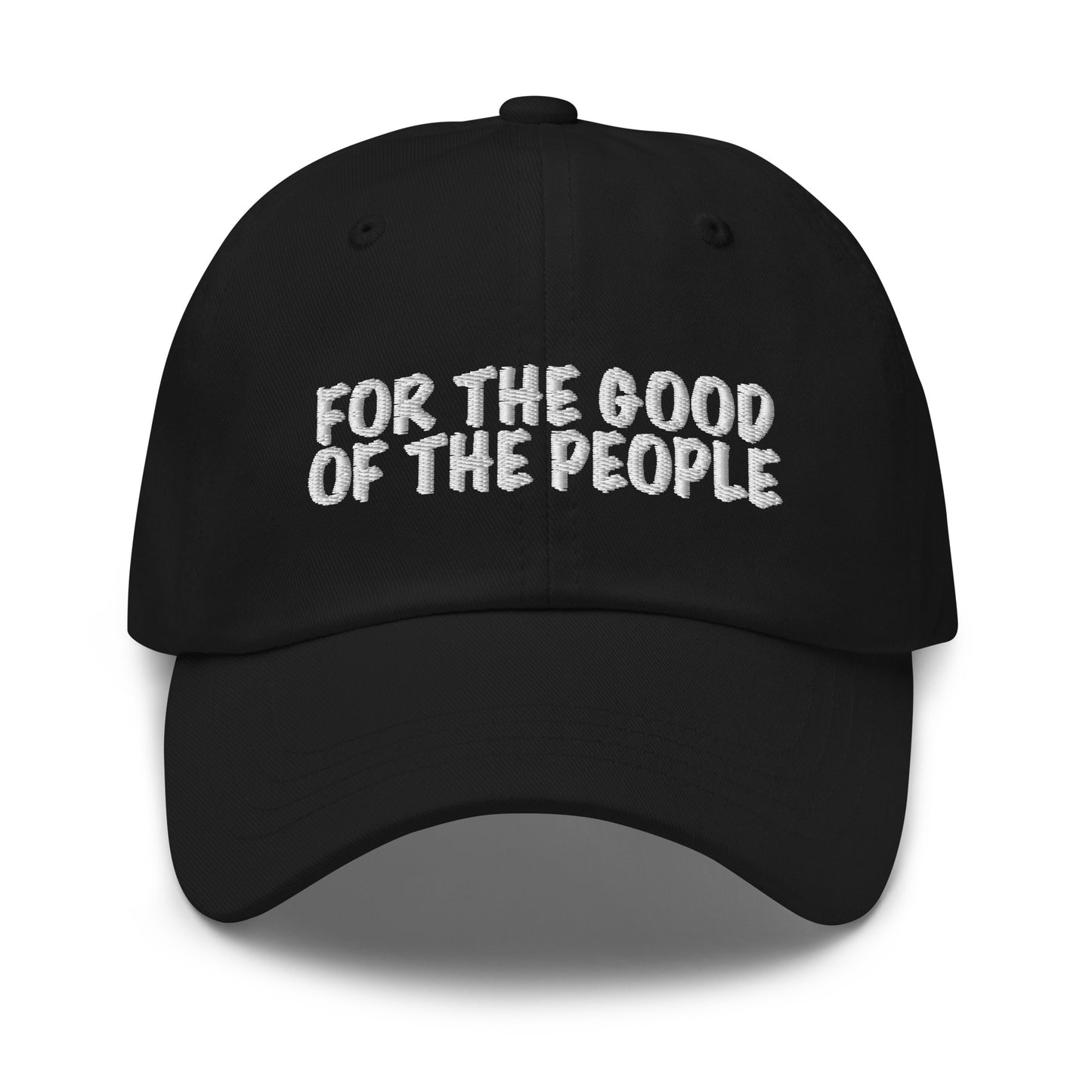 For the good of the people embroidered in white on front of black dad hat.