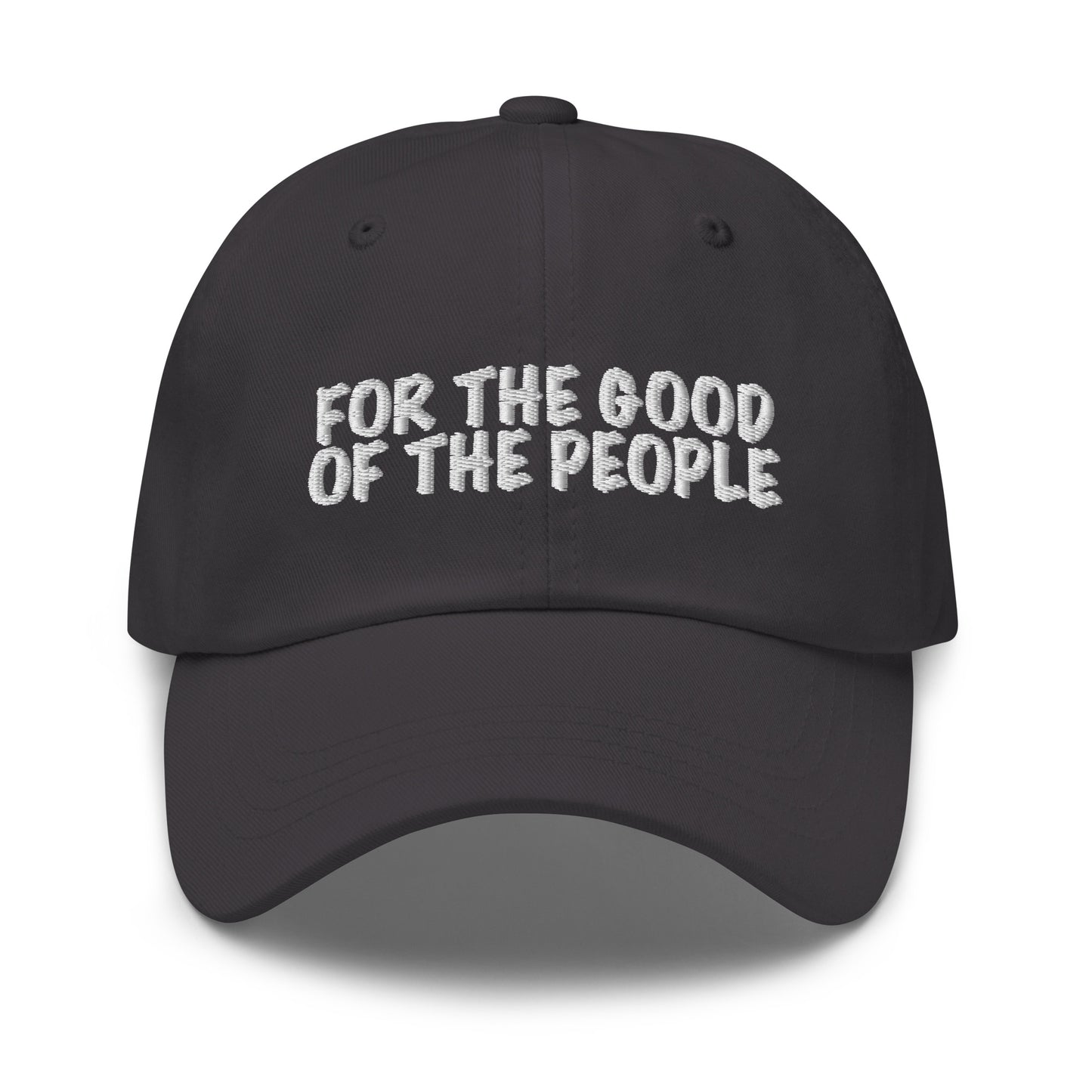 For the good of the people embroidered in white on front of gray dad hat.