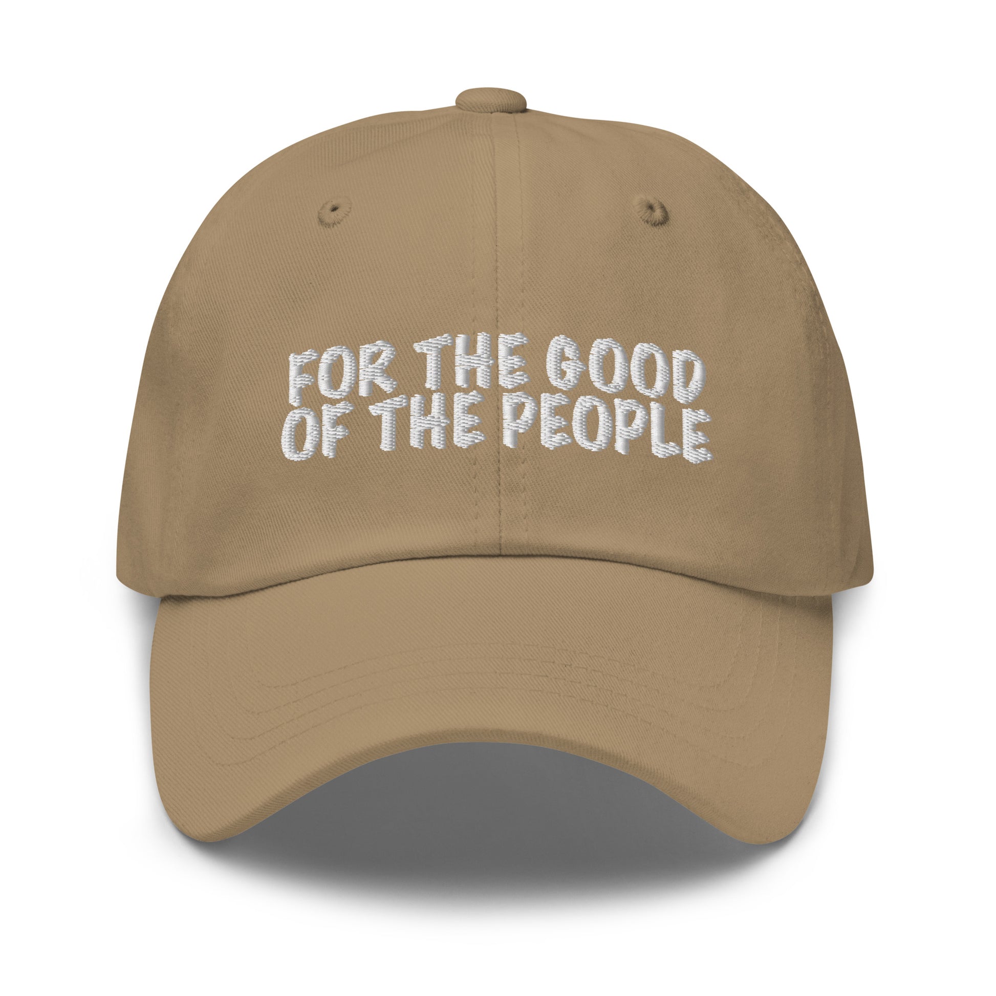 For the good of the people embroidered in white on front of khaki dad hat.