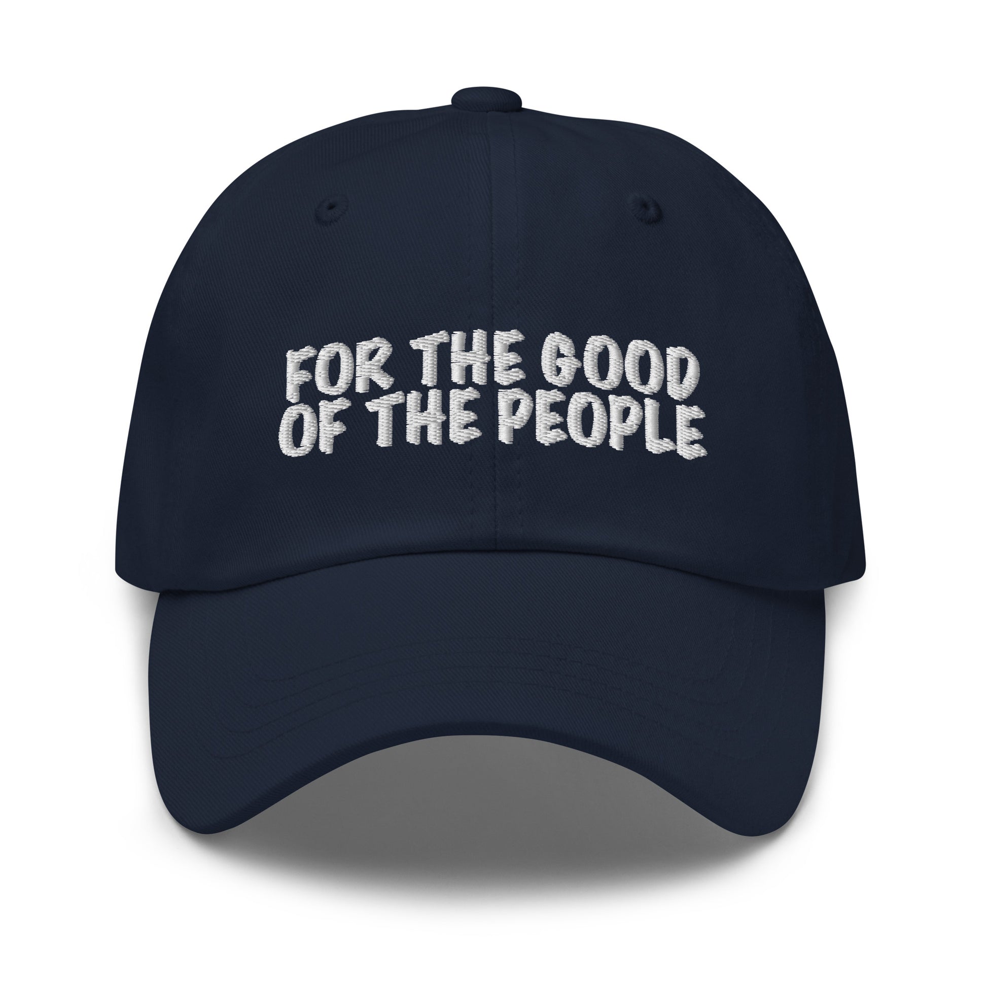 For the good of the people embroidered in white on front of navy dad hat.