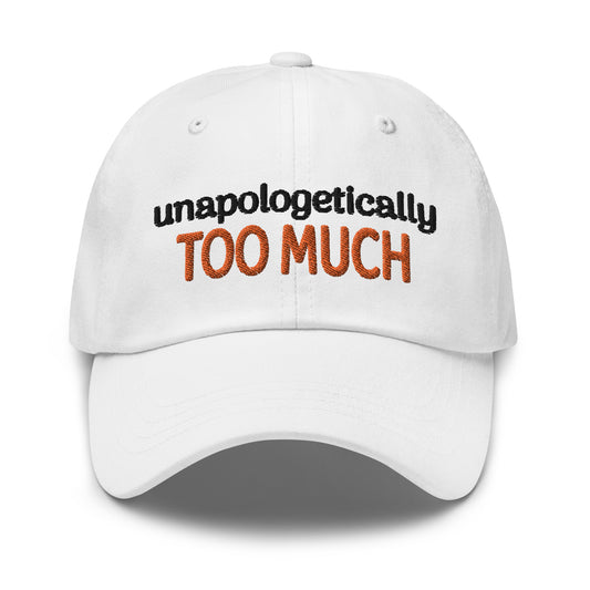 Unapologetically Too Much White Dad Hat